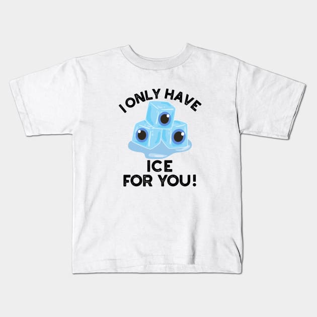 I Only Have Ice For You Cute Eye Pun Kids T-Shirt by punnybone